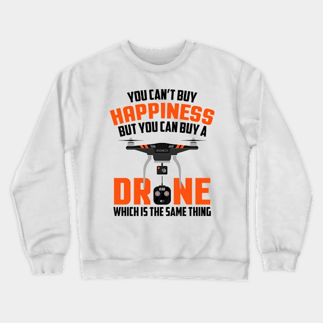 Buy Drone It's The Same Thing As Buying Happiness Crewneck Sweatshirt by theperfectpresents